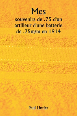 Mes souvenirs de .75 d'un artilleur d'une batte... [French] 9359945943 Book Cover