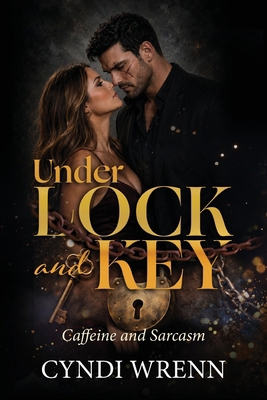Under Lock and Key: Caffeine and Sarcasm B0H6KWGGQJ Book Cover