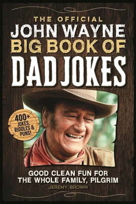The Official John Wayne Big Book of Dad Jokes: ... 1948174731 Book Cover