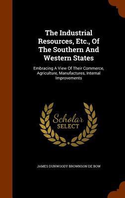 The Industrial Resources, Etc., of the Southern... 1345498845 Book Cover