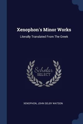 Xenophon's Minor Works: Literally Translated Fr... 1377003531 Book Cover