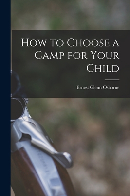 How to Choose a Camp for Your Child 1013342984 Book Cover