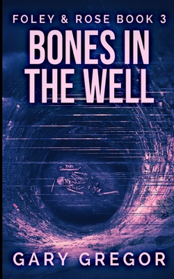 Bones In The Well (Foley And Rose Book 3) 1715782844 Book Cover