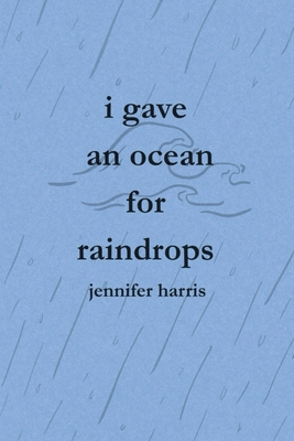 I Gave an Ocean for Raindrops 1088124631 Book Cover