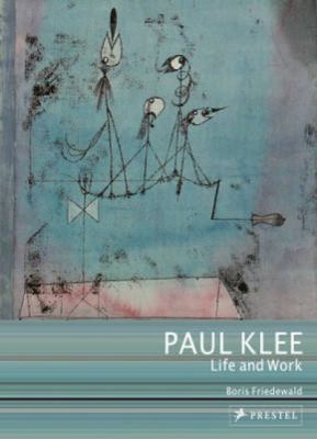 Paul Klee: Life and Work 3791345265 Book Cover