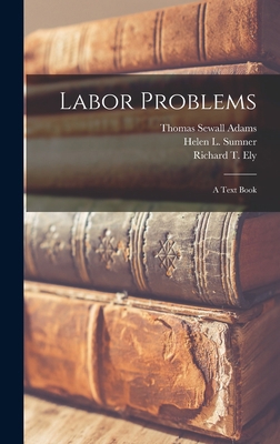 Labor Problems [microform]: a Text Book 101337293X Book Cover