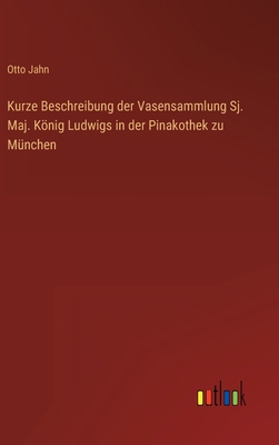 Kurze Beschreibung der Vasensammlung Sj. Maj. K... [German] 3368023799 Book Cover