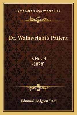 Dr. Wainwright's Patient: A Novel (1878) 1164624636 Book Cover