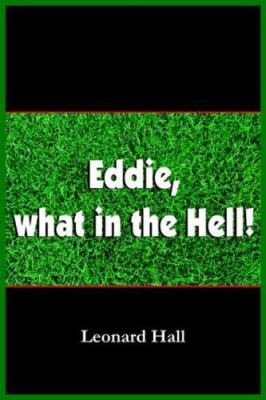 Eddie, what in the Hell! 1418408085 Book Cover
