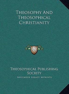 Theosophy And Theosophical Christianity 1169433642 Book Cover