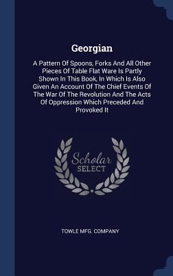 Georgian: A Pattern Of Spoons, Forks And All Ot... 1340442701 Book Cover