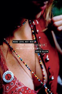 Make Love, Not War: The Sexual Revolution: An U... 1138135097 Book Cover