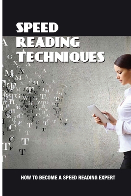 Speed Reading Techniques: How To Become A Speed... B093N5VL2B Book Cover