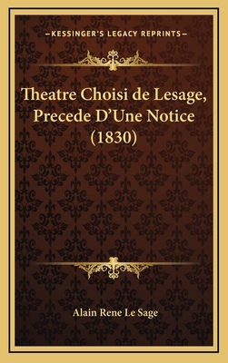 Theatre Choisi de Lesage, Precede D'Une Notice ... [French] 1167935829 Book Cover