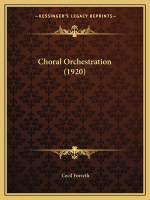 Choral Orchestration (1920) 1164603590 Book Cover