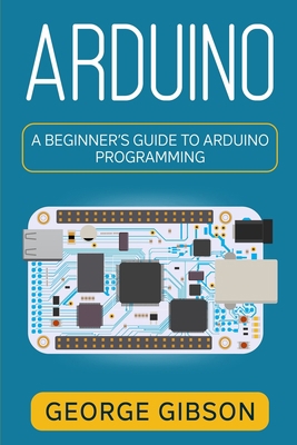 Arduino: A Beginner's Guide to Arduino Programming B0BSWPQFDL Book Cover