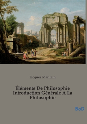 Éléments De Philosophie Introduction Générale A... [French] B0GMZ9GBQ5 Book Cover