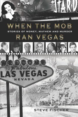 When the Mob Ran Vegas: Stories of Money, Mayhe... 0977065847 Book Cover