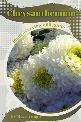 Chrysanthemum: Plant overview and guide B0C5BNVWYC Book Cover