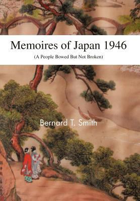 Memoires of Japan 1946: (A People Bowed But Not... 1466963115 Book Cover