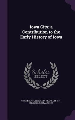 Iowa City; a Contribution to the Early History ... 1359177884 Book Cover