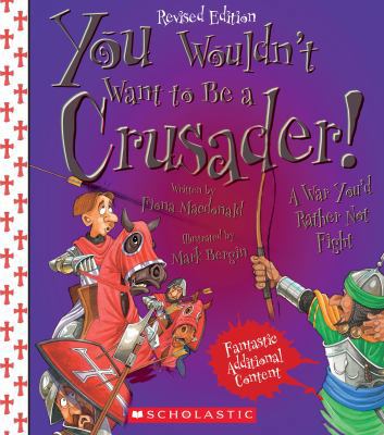 You Wouldn't Want to Be a Crusader! (Revised Ed... 0531238318 Book Cover