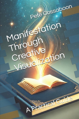 Manifestation Through Creative Visualization: A... B0DXFPR78D Book Cover