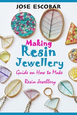 MAKING RESIN JEWELLERY: Guide on How to Make Resin Jewellery B08CWM84ZH Book Cover