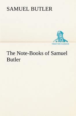 The Note-Books of Samuel Butler 3849155781 Book Cover