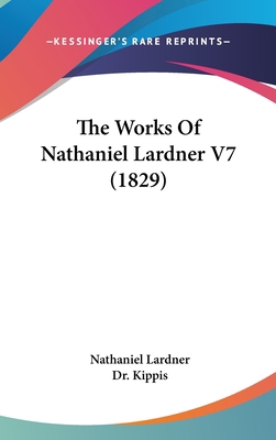 The Works Of Nathaniel Lardner V7 (1829) 0548945322 Book Cover