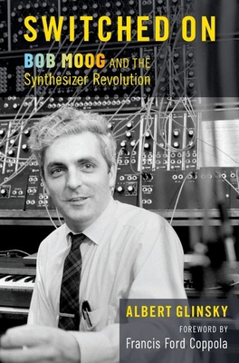 Switched on: Bob Moog and the Synthesizer Revol... 0197642071 Book Cover