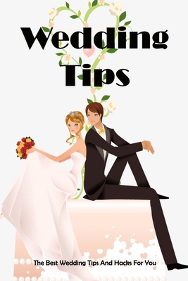 Wedding Tips: The Best Wedding Tips And Hacks F... B09HG58N8M Book Cover