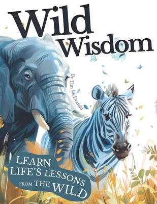 Wild Wisdom: A Journey Through Nature's Lessons... B0CZ58592T Book Cover