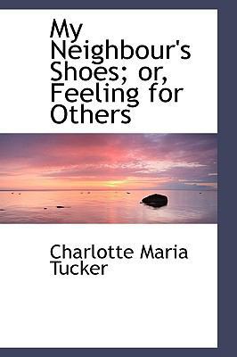 My Neighbour's Shoes; Or, Feeling for Others 1103861646 Book Cover