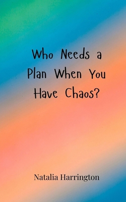 Who Needs a Plan When You Have Chaos? 3690855241 Book Cover