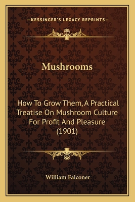 Mushrooms: How to Grow Them, a Practical Treati... 1164865560 Book Cover