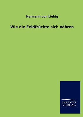 Wie die Feldfrüchte sich nähren [German] 3846003670 Book Cover