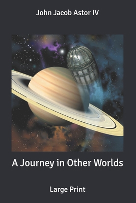 A Journey in Other Worlds: Large Print B086GDBP3S Book Cover