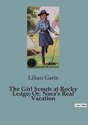 The Girl Scouts at Rocky Ledge; Or, Nora's Real... B0CJ8JGFD9 Book Cover