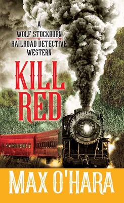 Kill Red: A Wolf Stockburn, Railroad Detective ... [Large Print] 1638084920 Book Cover