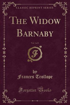 The Widow Barnaby, Vol. 1 of 3 (Classic Reprint) 1440034168 Book Cover