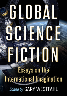 Global Science Fiction: Essays on the Internati... 1476689148 Book Cover