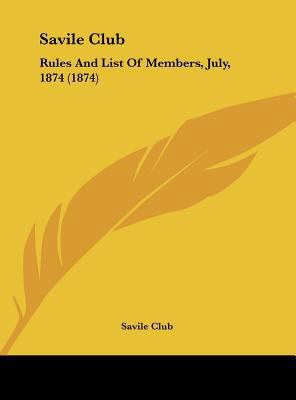 Savile Club: Rules and List of Members, July, 1... 1161794042 Book Cover