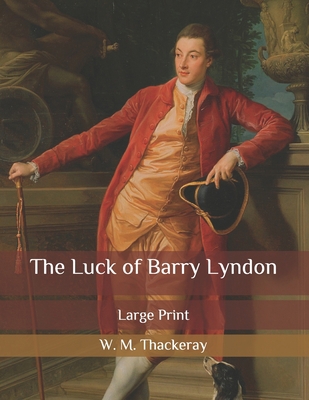 The Luck of Barry Lyndon: Large Print B087LB9GYJ Book Cover