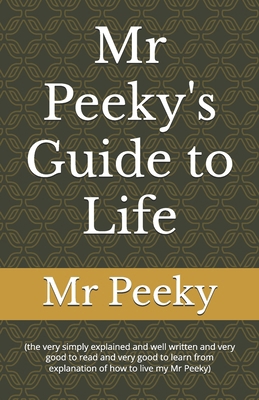 Mr Peeky's Guide to Life: (the very simply expl... B0DG95M7Z6 Book Cover
