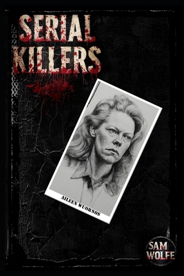 Serial Killers: Aileen Wuornos B0GYF52W68 Book Cover