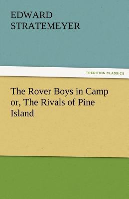 The Rover Boys in Camp Or, the Rivals of Pine I... 3842479433 Book Cover