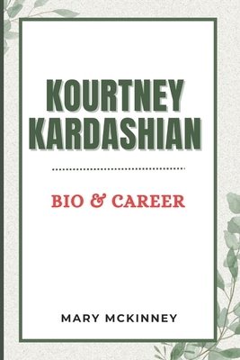 Kourtney Kardashian: Bio & Career B0CHGC1YH4 Book Cover