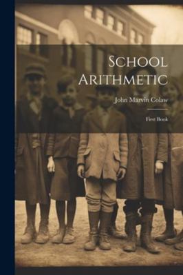 School Arithmetic: First Book 1022796194 Book Cover