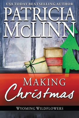 Making Christmas: Wyoming Wildflowers, Book 10 1944126937 Book Cover